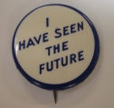 I Have Seen the Future Pin, 1939, in the 1939-1940 New York World's Fair Collection. Museum of the City of New York.